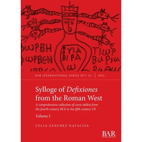 Sylloge of Defixiones from the Roman West. Volume I: A comprehensive collection of curse tablets from the fourth century BCE to the fifth century CE