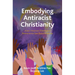 Embodying Antiracist Christianity: Asian American Theological Resources for Just Racial Relations