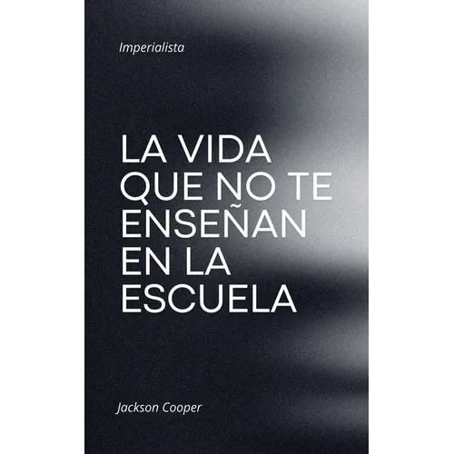 La Vida que no te Enseñan en la Escuela