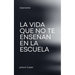 La Vida que no te Enseñan en la Escuela