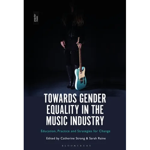 Towards Gender Equality in the Music Industry: Education, Practice and Strategies for Change
