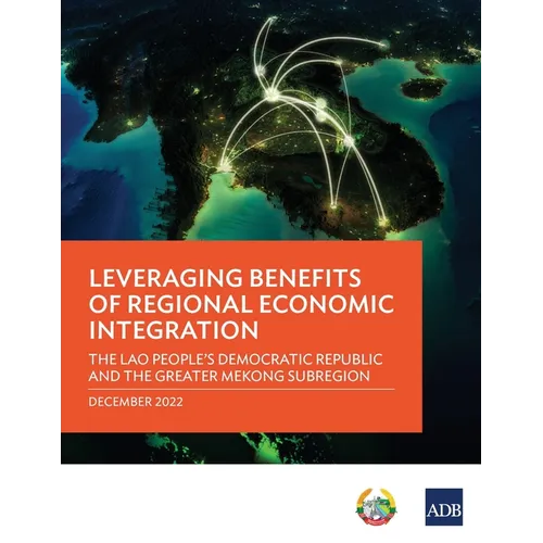 Leveraging Benefits of Regional Economic Integration: The Lao People's Democratic Republic and the Greater Mekong Subregion