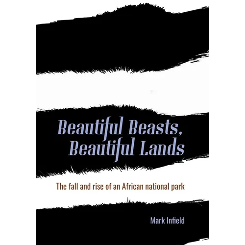 Beautiful Beasts, Beautiful Lands: The Fall and Rise of an African National Park