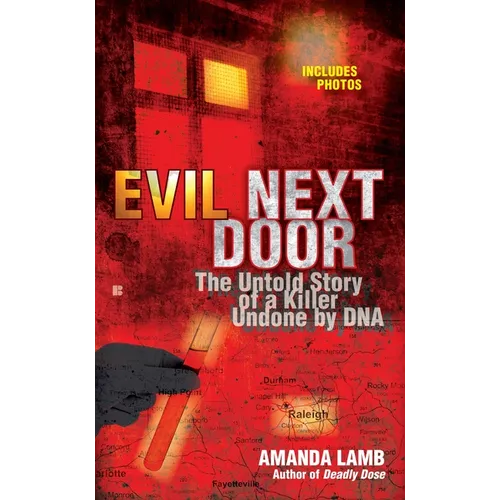 Evil Next Door: The Untold Story of a Killer Undone by DNA