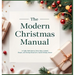 The Modern Christmas Manual: A Coffee Table Book of Decor Ideas, Cocktail Recipes, and Hosting Rituals for a Stylish Holiday Season: A Holiday Hosting