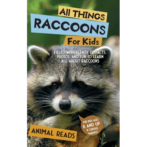 All Things Raccoons For Kids: Filled With Plenty of Facts, Photos, and Fun to Learn all About Raccoons