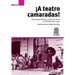 ¡A Teatro Camaradas!: Dramaturgia militante y política de masas en Colombia (1965-1975)