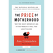 Price of Motherhood: Why the Most Important Job in the World Is Still the Least Valued (Anniversary)