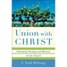 Union with Christ: Reframing Theology and Ministry for the Church