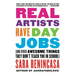 Real Artists Have Day Jobs: (And Other Awesome Things They Don't Teach You in School)