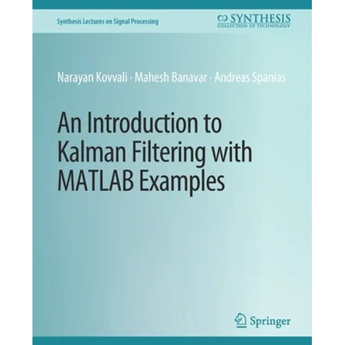 An Introduction to Kalman Filtering with MATLAB Examples