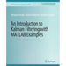 An Introduction to Kalman Filtering with MATLAB Examples