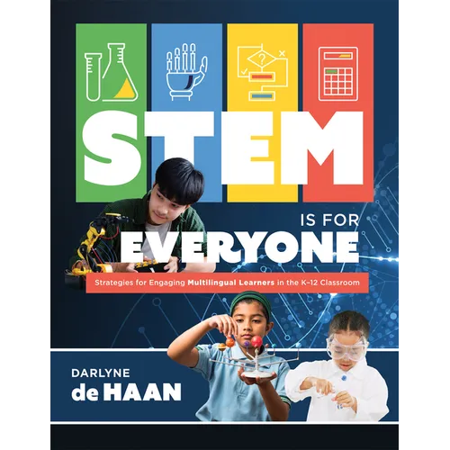 Stem Is for Everyone: Strategies for Engaging Multilingual Learners in the K-12 Classroom (Help Multilingual Learners Thrive in Stem.)