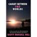 Caught Between Two Worlds: A true account of a life touched by facinating spiritual experiences