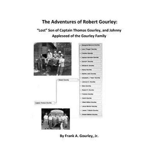 The Adventures of Robert Gourley: Lost Son of Captain Thomas Gourley and Johnny Appleseed of the Gourley Family