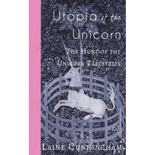 Utopia of the Unicorn: The Hunt of the Unicorn Tapestries