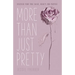More Than Just Pretty: Discover Your True Value, Beauty and Purpose