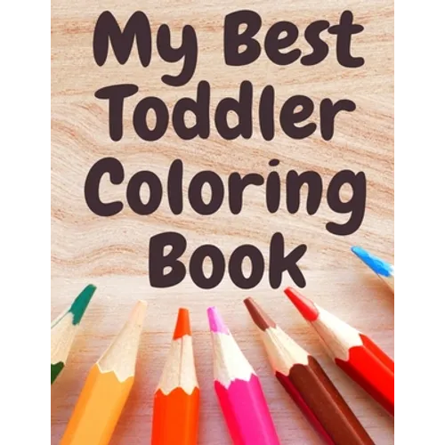 My Best Toddler Coloring Book: Fun Children's Activity Coloring animals and letters Books for Toddlers and Kids Ages 2, 3, 4 & 5 for Kindergarten & P