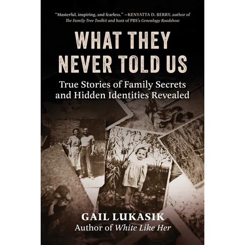 What They Never Told Us: True Stories of Family Secrets and Hidden Identities Revealed