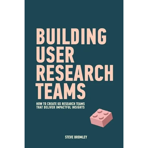 Building User Research Teams: How to create UX research teams that deliver impactful insights