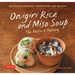 Onigiri Rice and Miso Soup - The Perfect Pairing: Delicious Japanese Superfoods for Health (with 100 Homestyle Recipes)