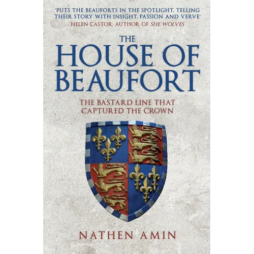 The House of Beaufort: The Bastard Line That Captured the Crown