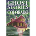 Ghost Stories of Colorado