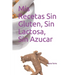 Mis Recetas Sin Gluten, Sin Lactosa, Sin Azucar