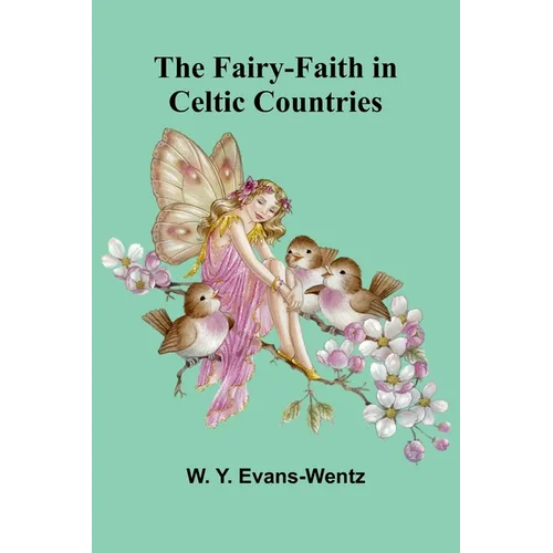 The Fairy-Faith in Celtic Countries