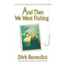And Then We Went Fishing: A Story of Fatherhood, Fate, and Forgiveness