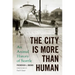 The City Is More Than Human: An Animal History of Seattle an Animal History of Seattle