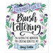 The Beginner's Guide to Brush Lettering: An Interactive Workbook for Creating Beautiful Art