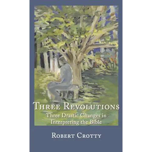 Three Revolutions: Three Drastic Changes in Interpreting the Bible