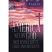 America Needs God - Not Hypocrites, Liars, and Socialists!