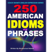 250 American Idioms and Phrases: 451 To 700 English Idiomatic Expressions with practical examples & conversations