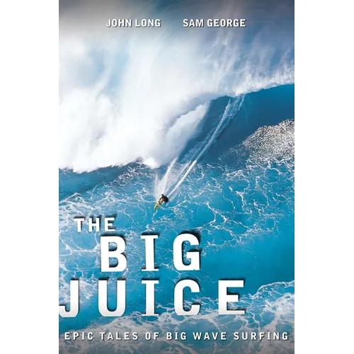 Big Juice: Epic Tales of Big Wave Surfing