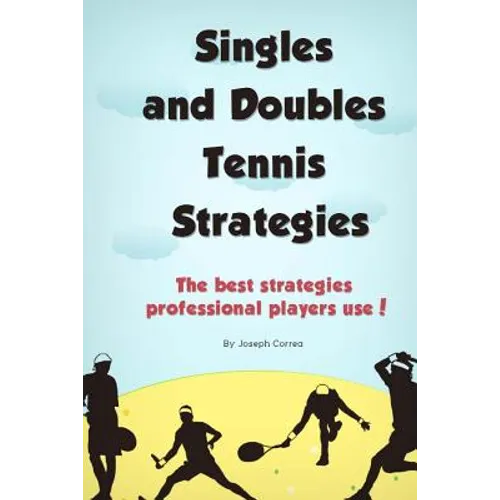 Singles and Doubles Tennis Strategies: The best strategies professional players use!
