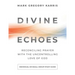 Divine Echoes Study Guide: Reconciling Prayer With the Uncontrolling Love of God