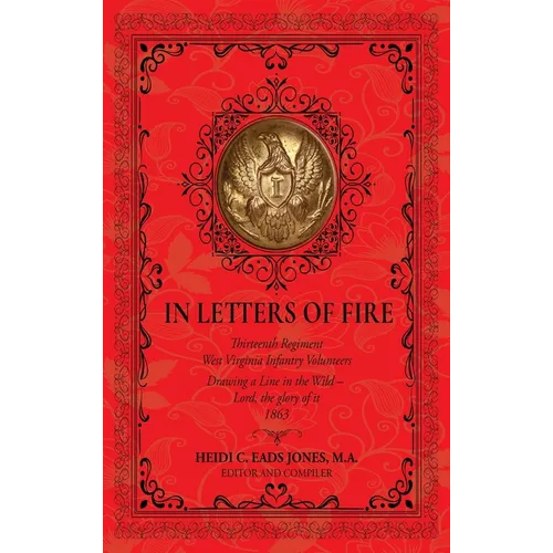 In Letters of Fire: Thirteenth Regiment West Virginia Infantry Volunteers: Drawing a Line in the Wild - Lord, the glory of it - 1863
