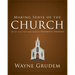Making Sense of the Church: One of Seven Parts from Grudem's Systematic Theology 6
