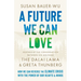 A Future We Can Love: How We Can Reverse the Climate Crisis with the Power of Our Hearts and Minds
