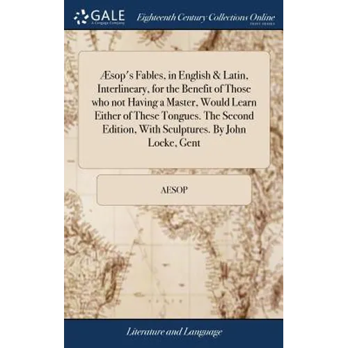 Æsop's Fables, in English & Latin, Interlineary, for the Benefit of Those who not Having a Master, Would Learn Either of These Tongues. The Second Edi