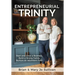 Entrepreneurial Trinity: Start and Grow a Business, Build a Strong Family, and Nurture an Abundant Faith
