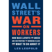 Wall Street's War on Workers: How Mass Layoffs and Greed Are Destroying the Working Class and What to Do about It