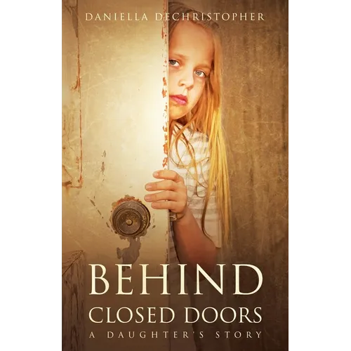 Behind Closed Doors A Daughter's Story