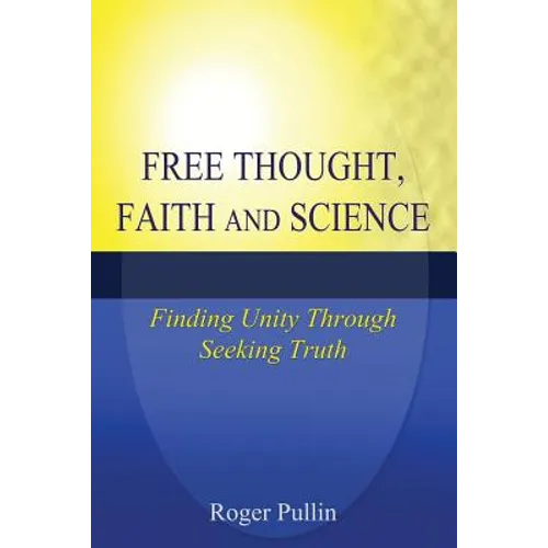 Free Thought, Faith, and Science: Finding Unity Through Seeking Truth