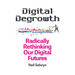 Digital Degrowth: Radically Rethinking Our Digital Futures