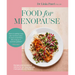 Food for Menopause: Recipes and Nutritional Advice for Perimenopause, Menopause and Beyond