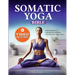 Somatic Yoga Bible: Your Journey to Inner Peace - Reduce Anxiety, Manage Chronic Stress, Stimulate Your Vagus Nerve in Just 10 Minutes a D