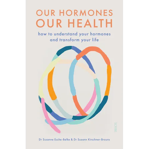 Our Hormones, Our Health: How to Understand Your Hormones and Transform Your Life